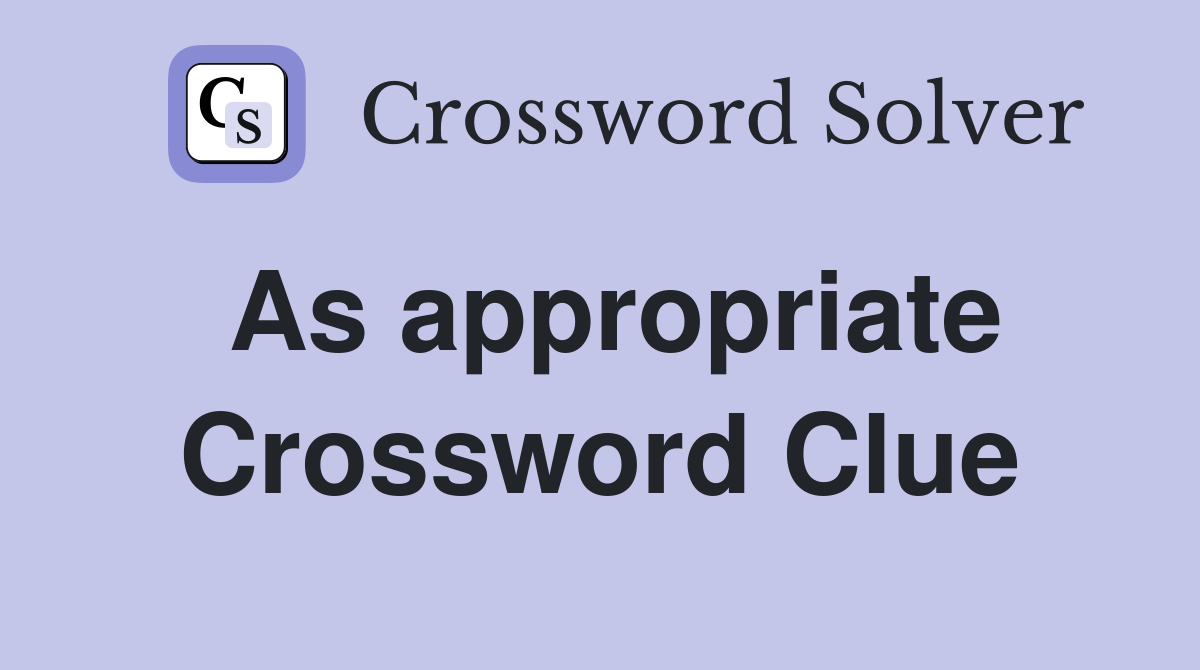 As appropriate Crossword Clue Answers Crossword Solver